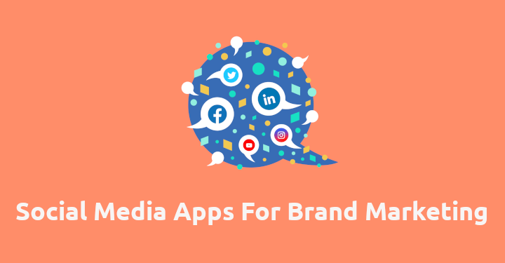 Social Media Apps For Brand Marketing